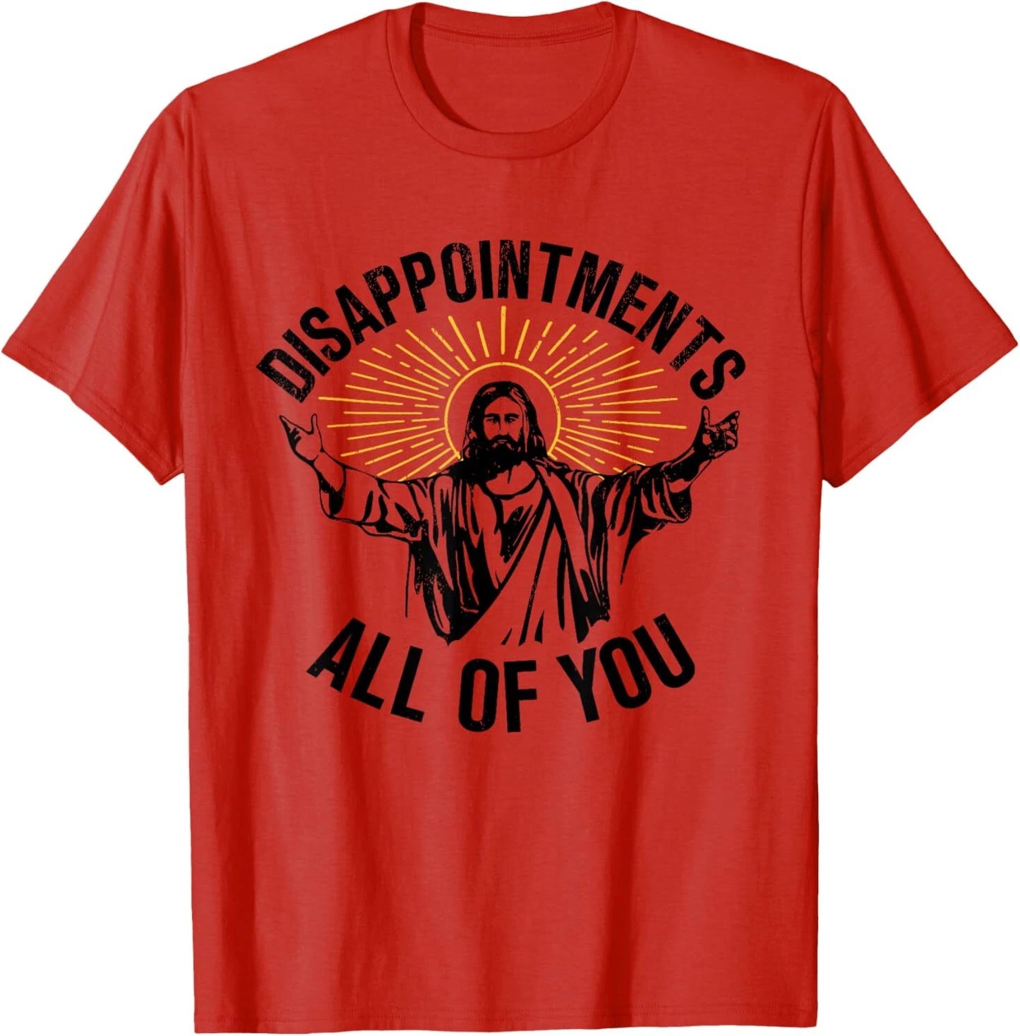 Disappointments Sarcastic All Of You Christian Jesus T-Shirt
