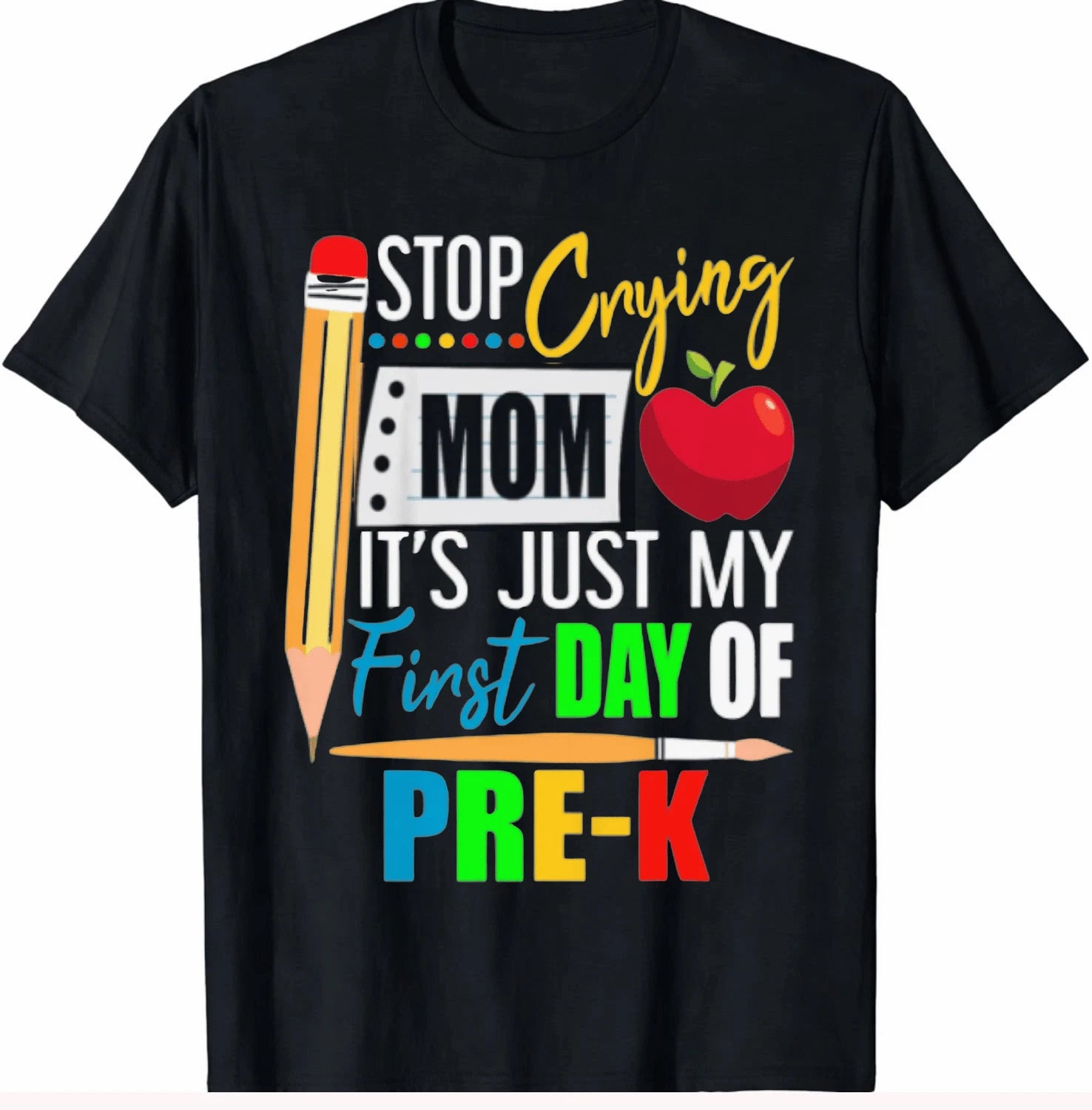 Stop Crying Mom It's My First Day Of Pre-K Kindergarten Teacher Shirt Gift Funny