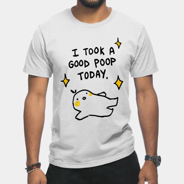 I took a good poop today t-shirt