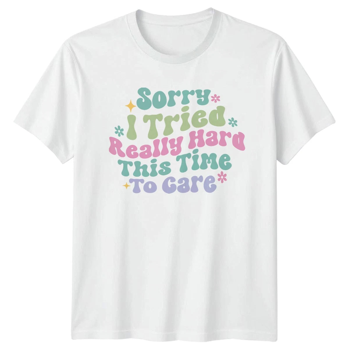 Sorry I Tried Really T-Shirt Sarcastic Quotes Humor Birthday Gift For Him Her