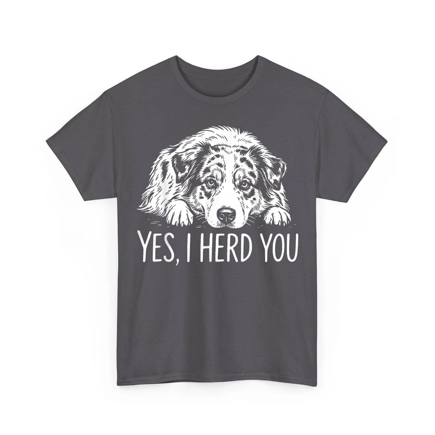 Yes I Herd You Australian Shepherd Dog Funny Unisex T-Shirt