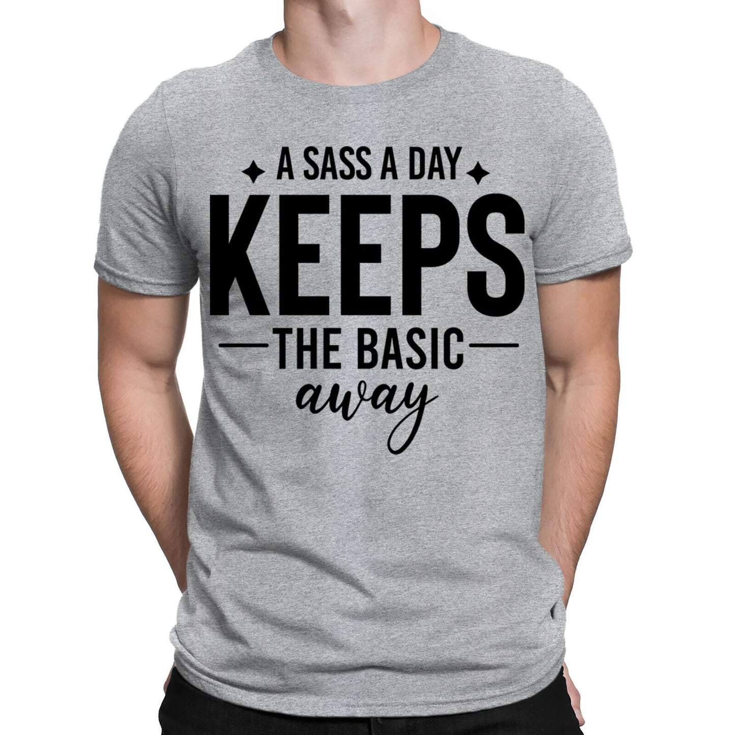Sass A Day Keeps The Basic Away Funny Sarcastic Quote Mens Womens T-Shirts #BAL