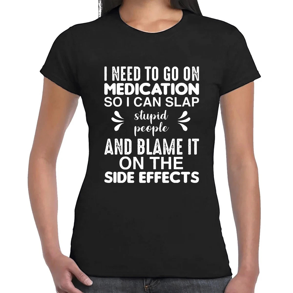 Medication So I Can Slap Novelty Funny Gift Joke Party Ladies T-Shirt Top Tee