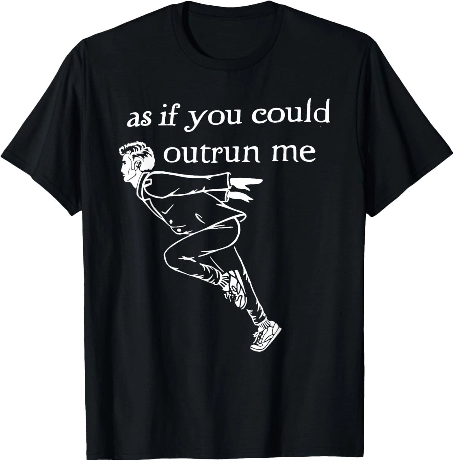 As if you could outrun me funny design T-Shirt unisex T-Shirt