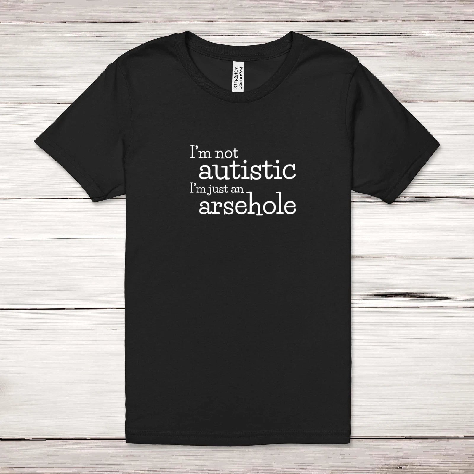 I'm Not Autistic Adult T-Shirt