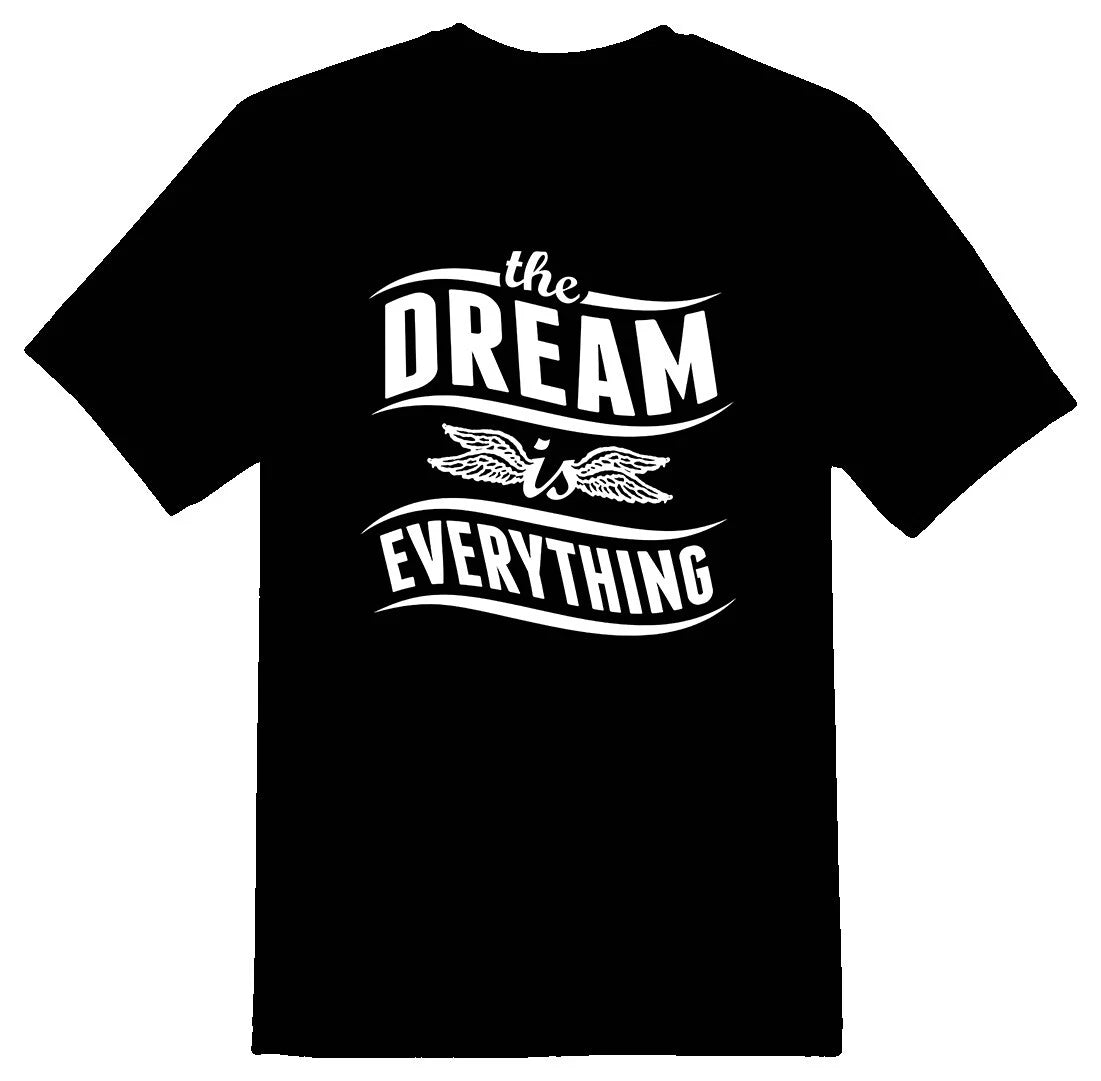 The dream is everything black or white tee shirt