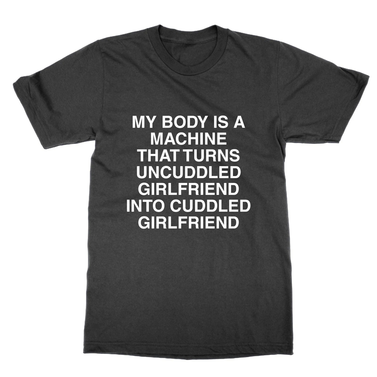 My Corps A Machine That Becomes Uncuddled Girlfriend T-Shirt Funny Meme T-Shirt