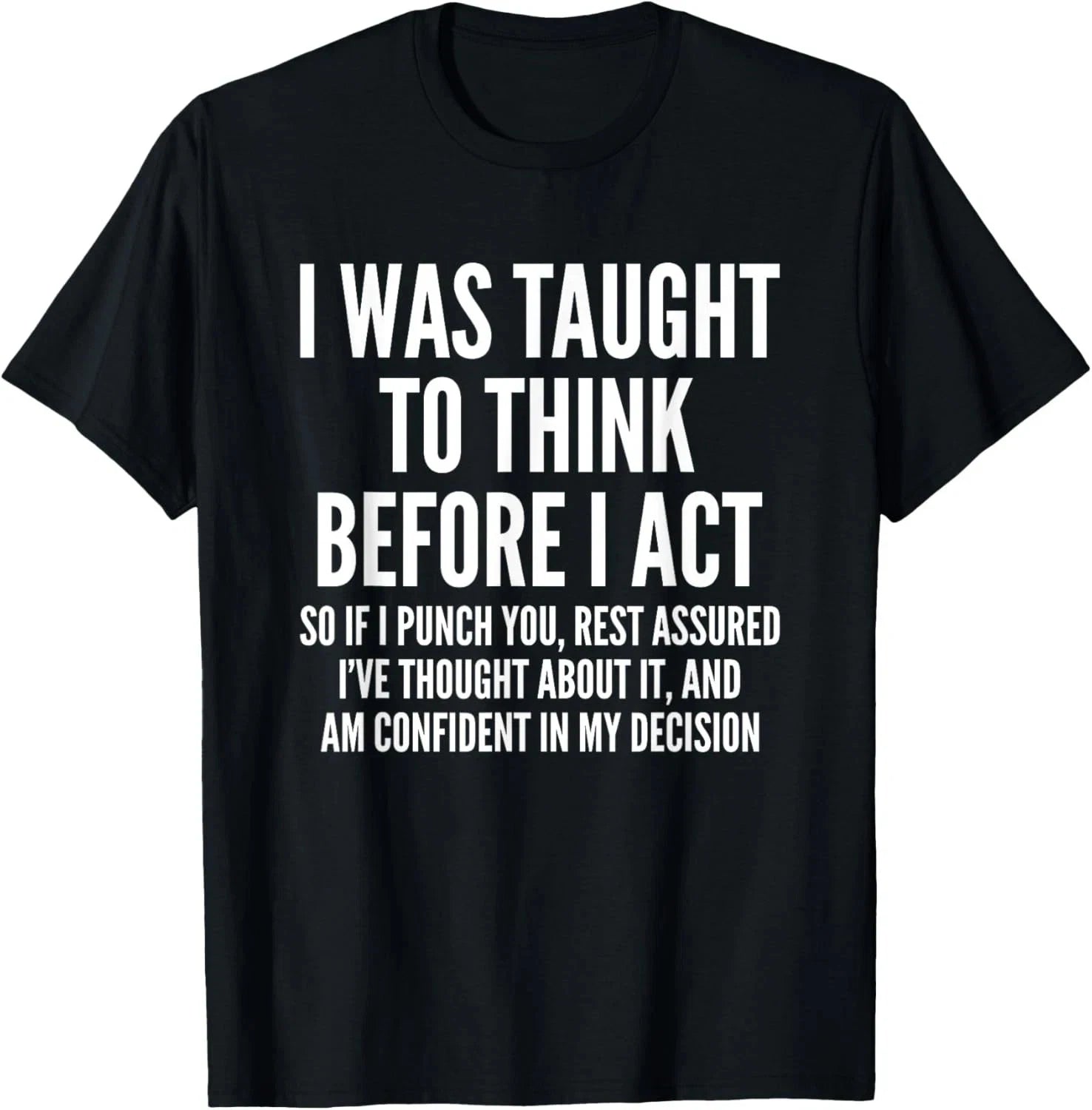 I Was Taught To Think Before I Act Funny Sarcastic Gift T-Shirt 2XL
