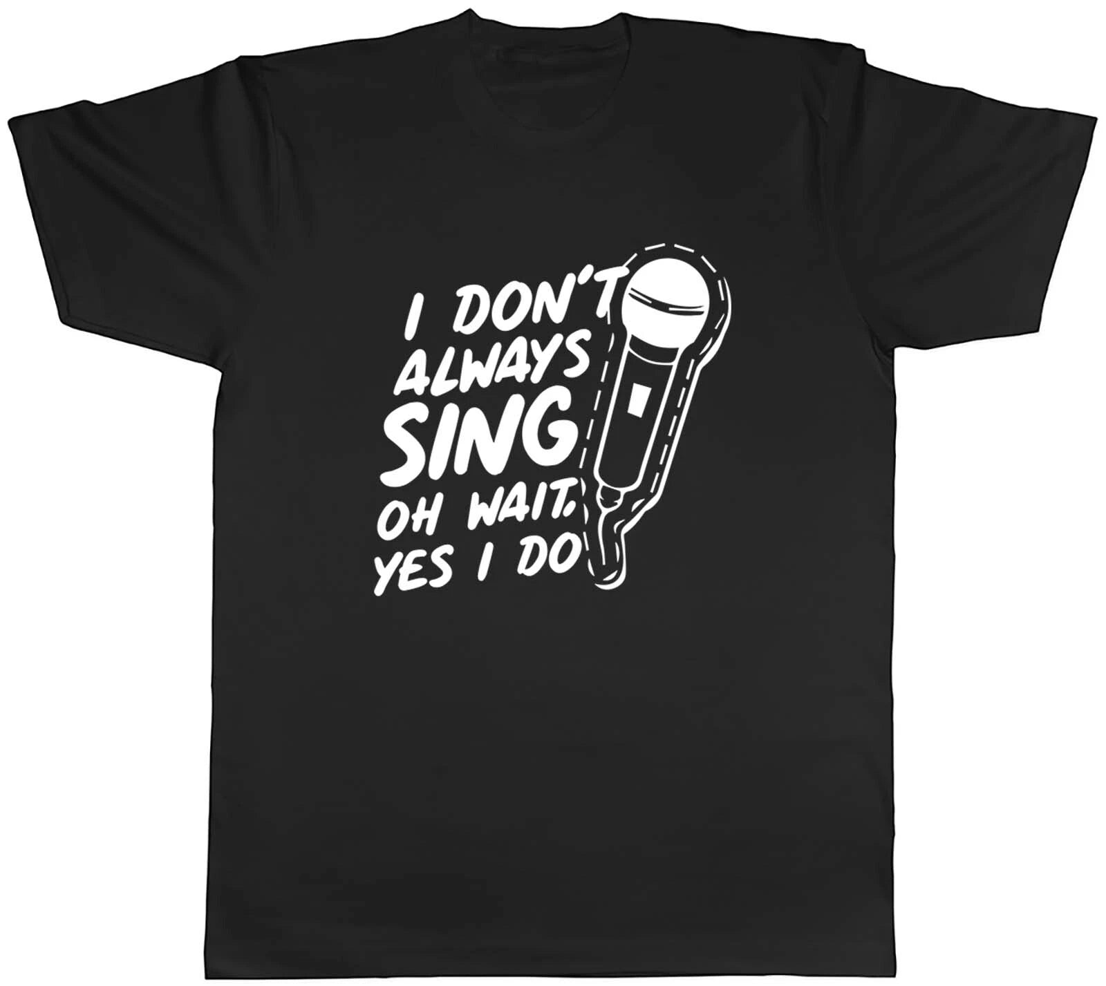 Mens T Shirt Funny I Don't Always Sing Unisex Tee Gift