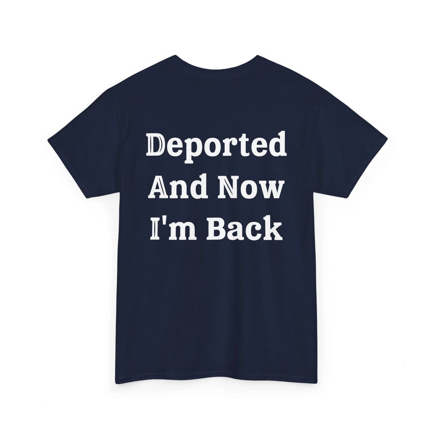 Deported And Now I'm Back Shirt, Funny Sarcastic Quote (On Back) Shirt