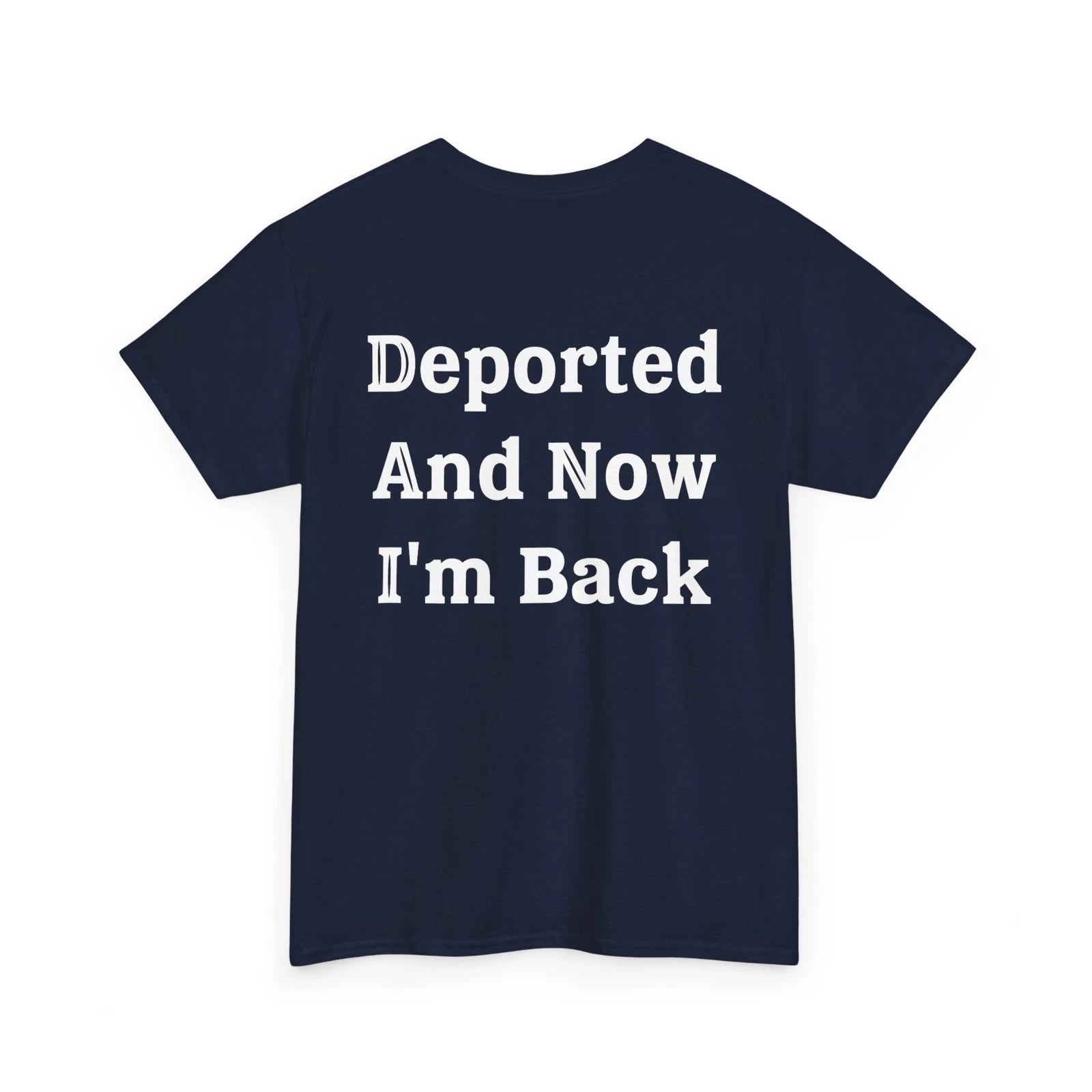 Deported And Now I'm Back Shirt, Funny Sarcastic Quote (On Back) Shirt