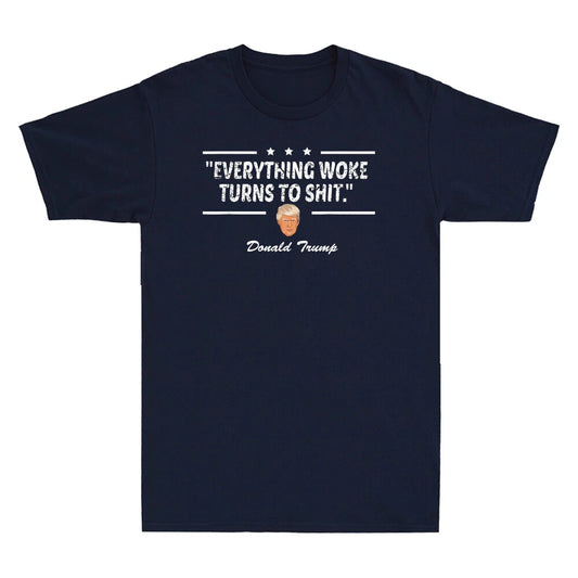 " Everything Woke Turns to Sh!t " Funny Sarcastic Saying Political Men's T-Shirt