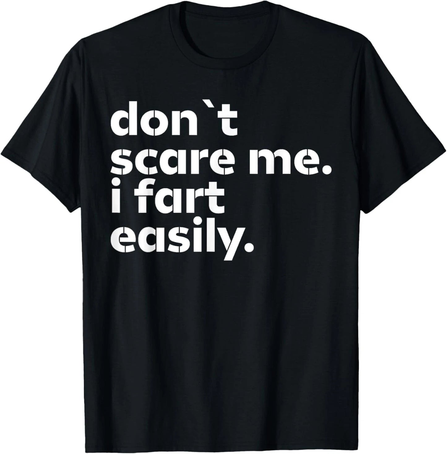 Don_t Scare Me I Fart Easily Funny Sarcastic Humor Hilarious T-Shirt