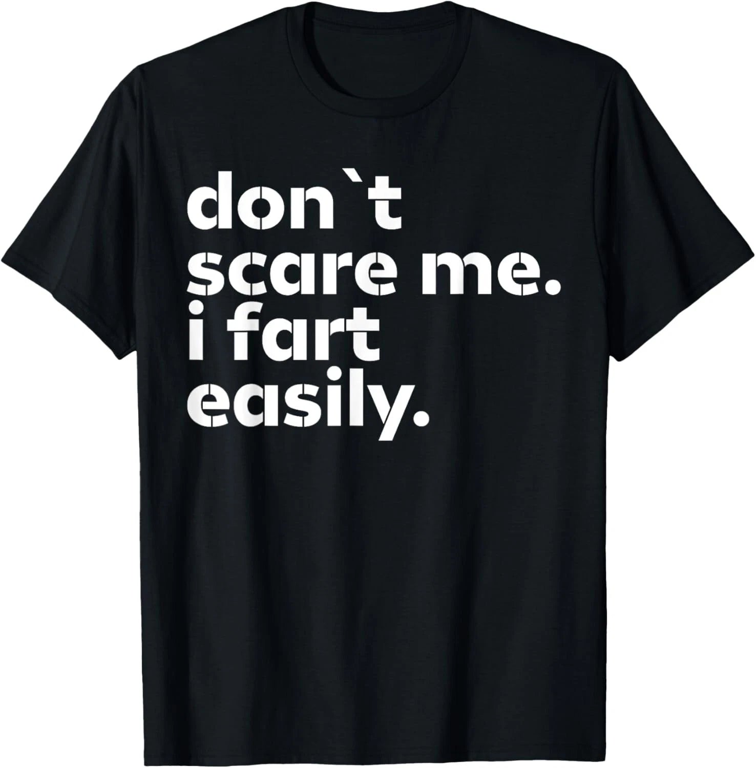 Don_t Scare Me I Fart Easily Funny Sarcastic Humor Hilarious T-Shirt