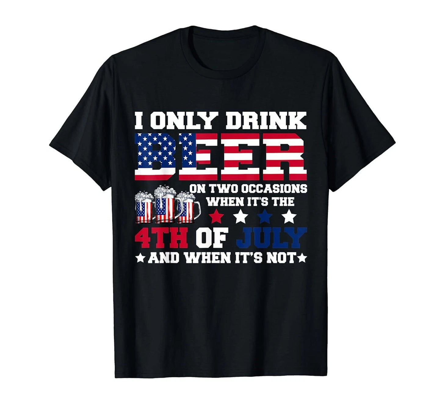USA  Funny I Only Drink Beer When 4th Of July Independence Day T-Shirt