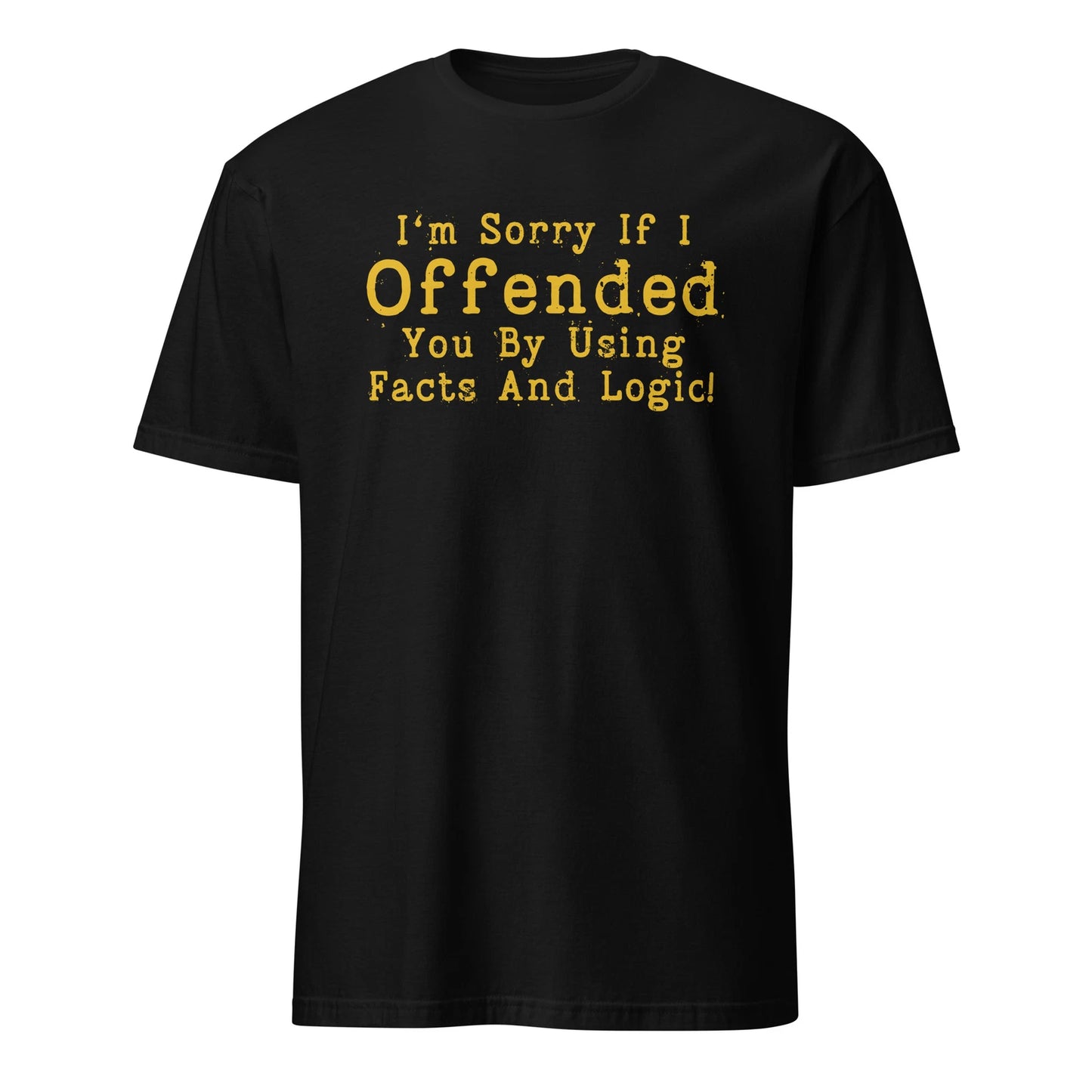 Funny Facts and Logic, Sarcastic Saying Quote, Hilarious Jokes Unisex T-Shirt