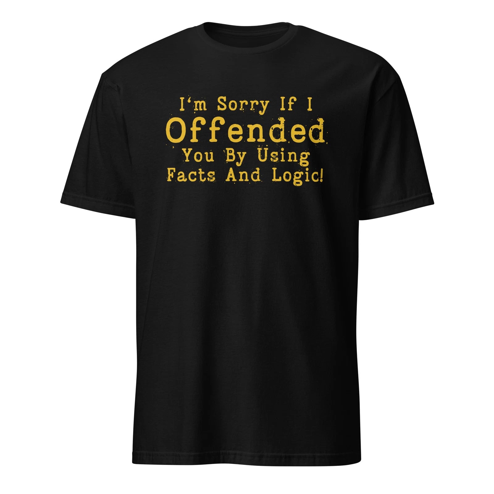 Funny Facts and Logic, Sarcastic Saying Quote, Hilarious Jokes Unisex T-Shirt