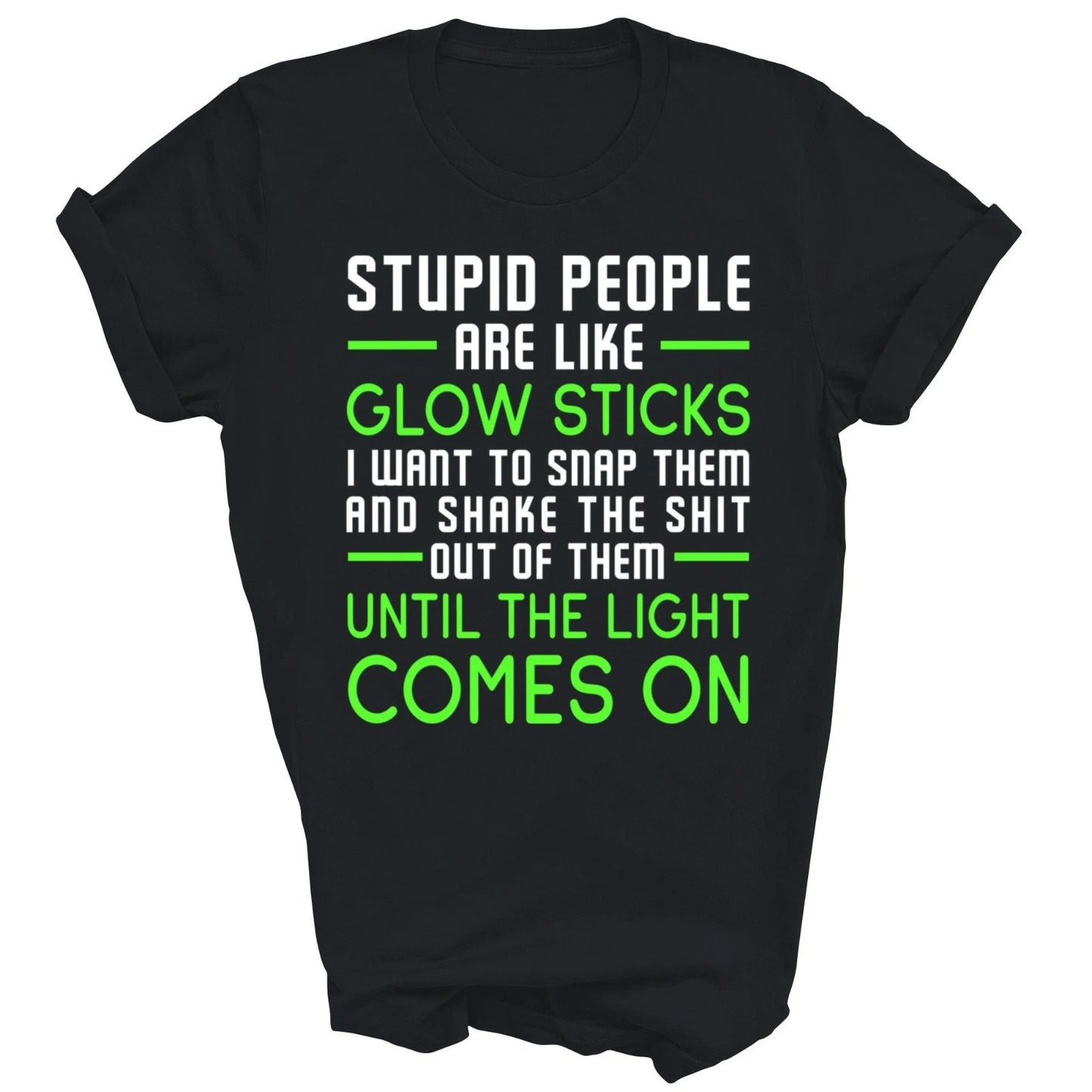 Stupid People Are Like Glow Sticks Unisex Shirt Gift