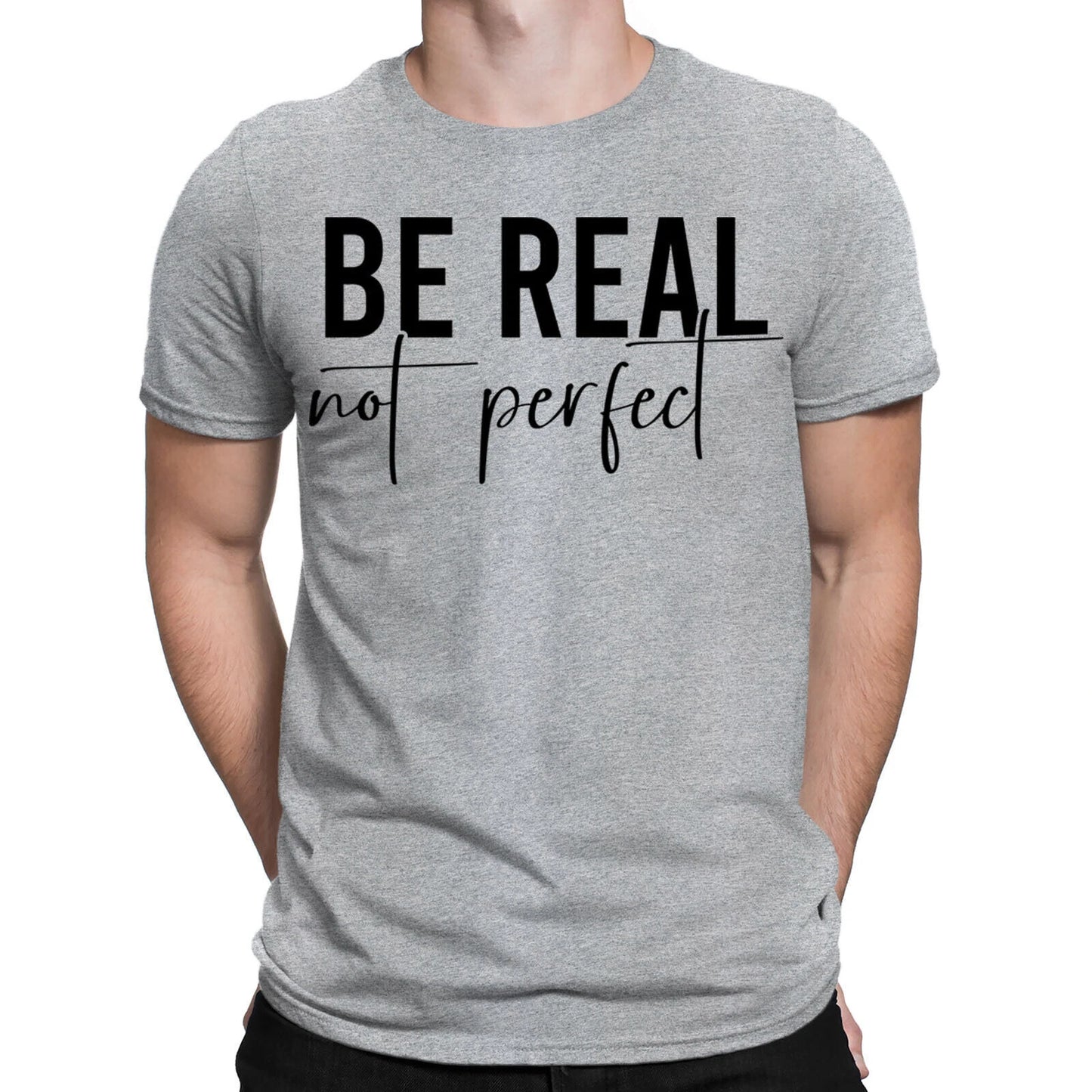 Be Real Not Perfect Funny Sarcastic Positive Quote Mens Womens T-Shirts Top #BAL