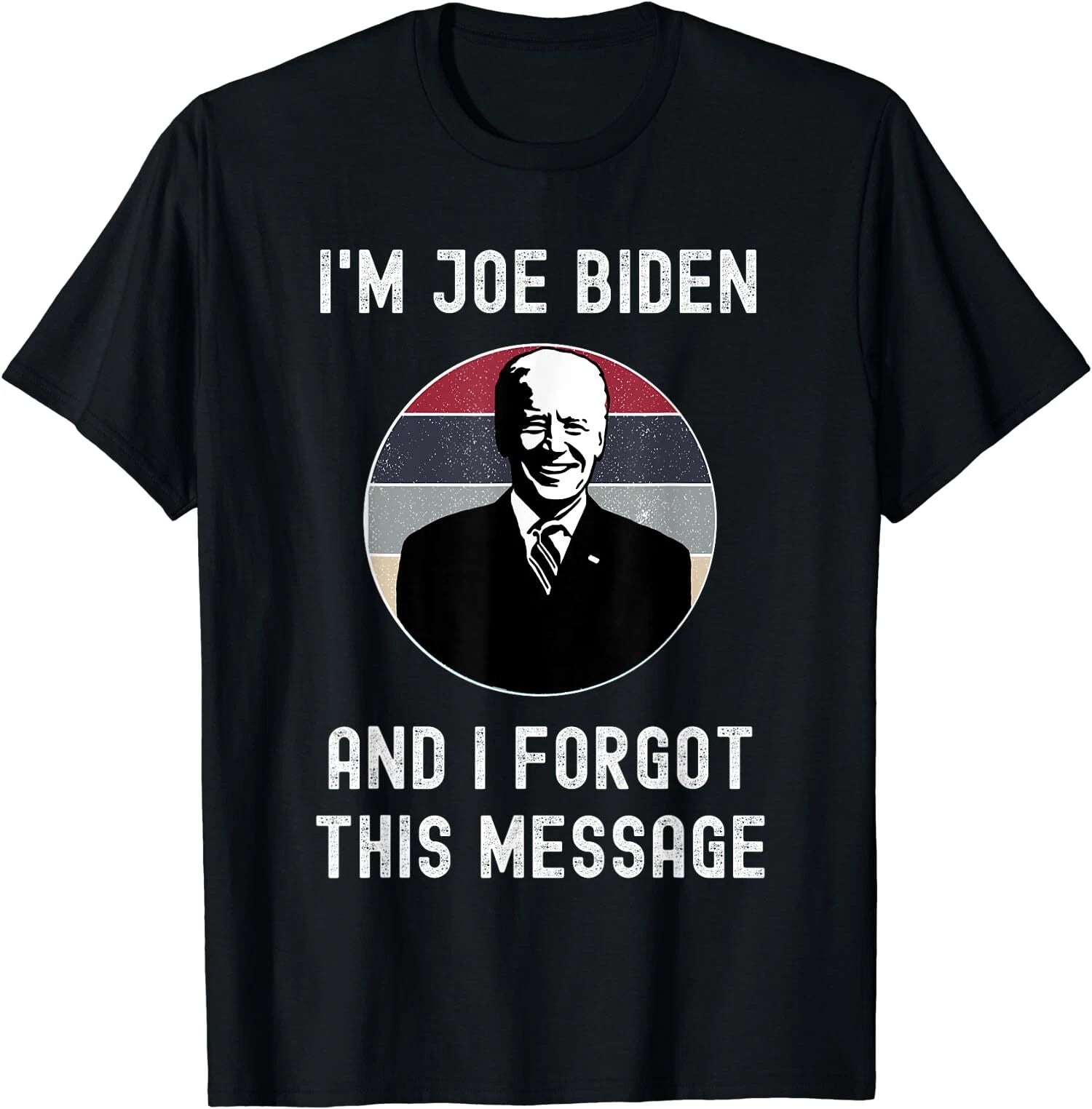 I'm Joe Biden And I Forgot This Message Funny Gift Unisex T-Shirt