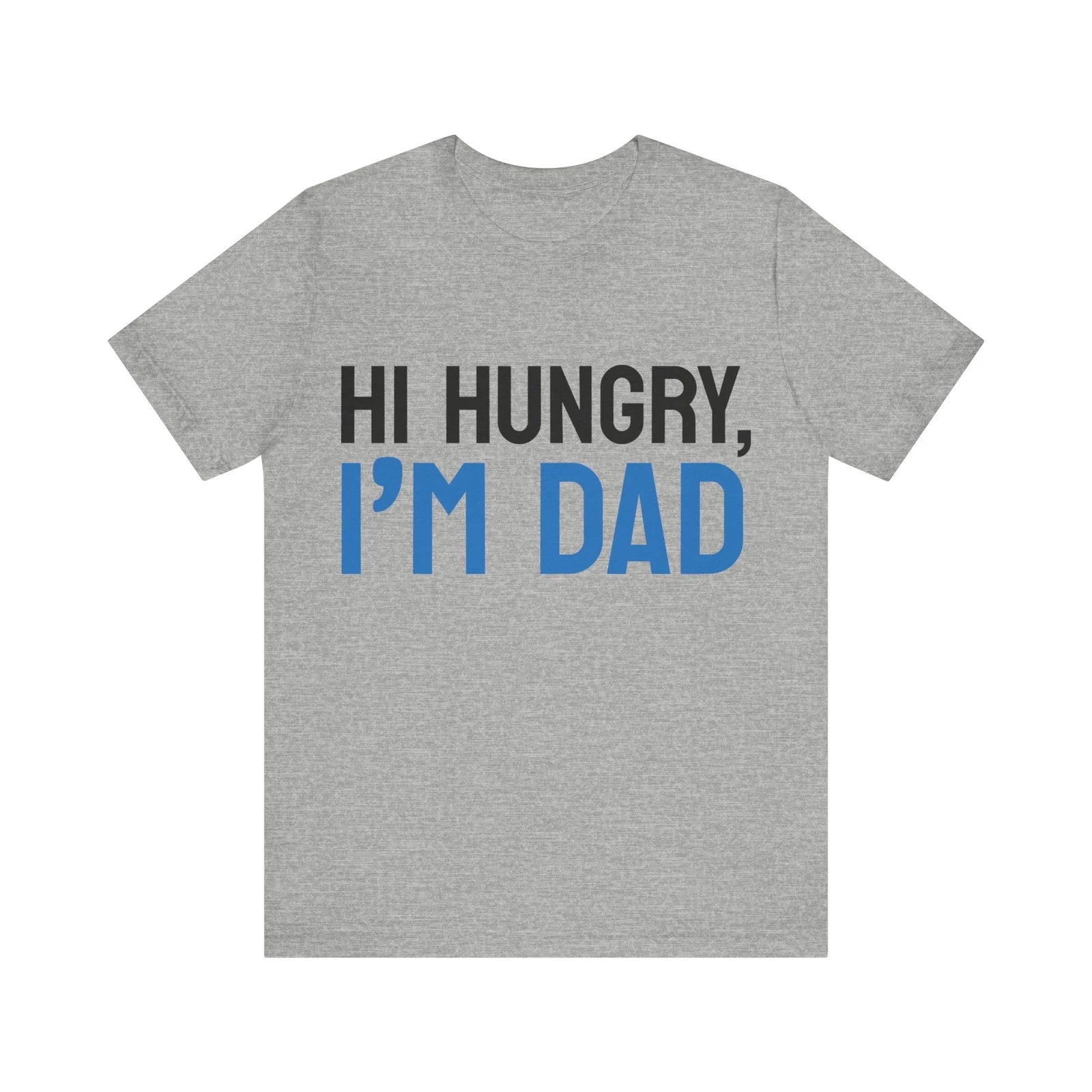 Hi, Hungry I'm Dad. Dad joke T shirt.