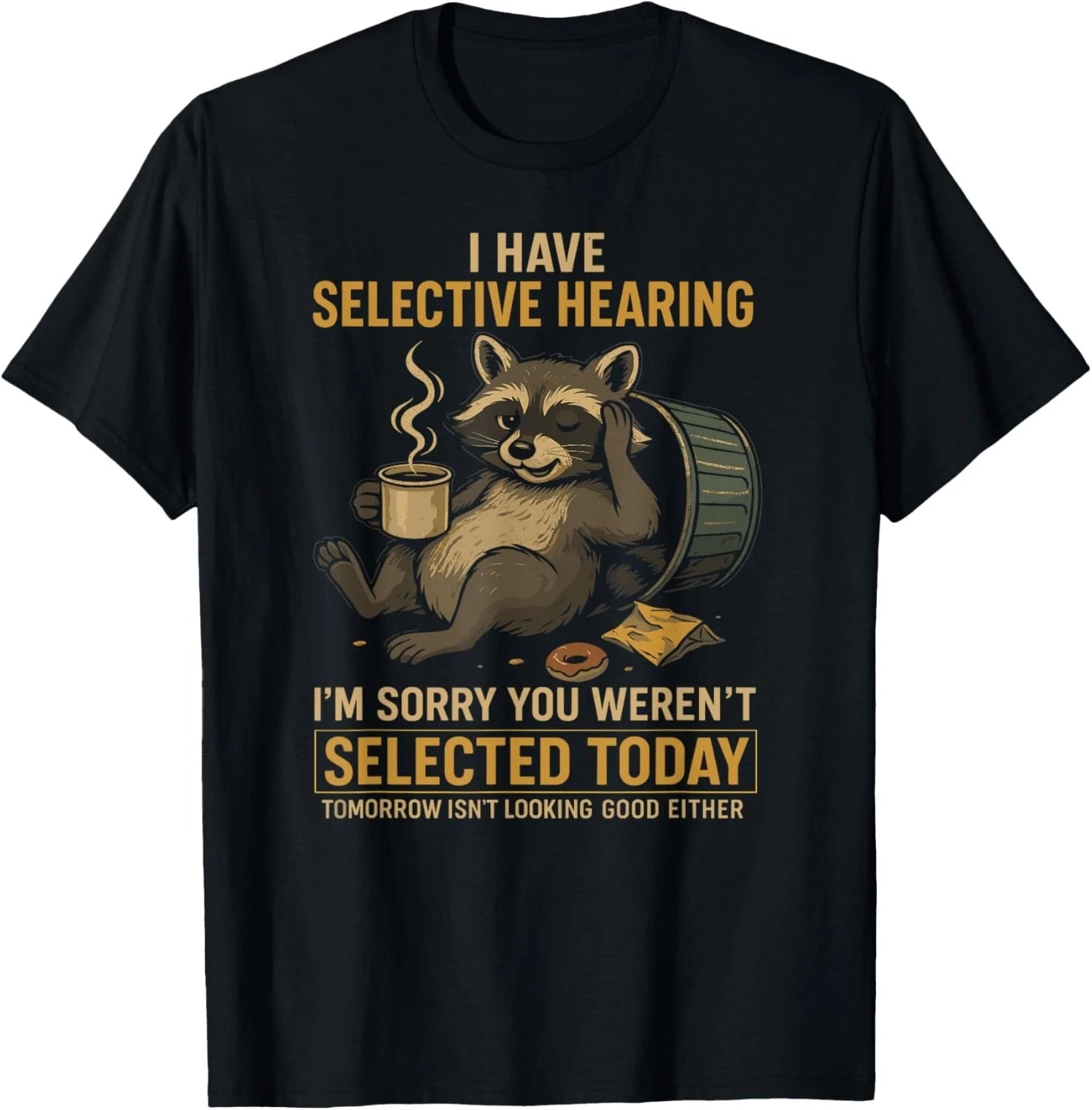 Selective Hearing Funny Raccoon Coffee Trash Panda Gift Unisex T-Shirt