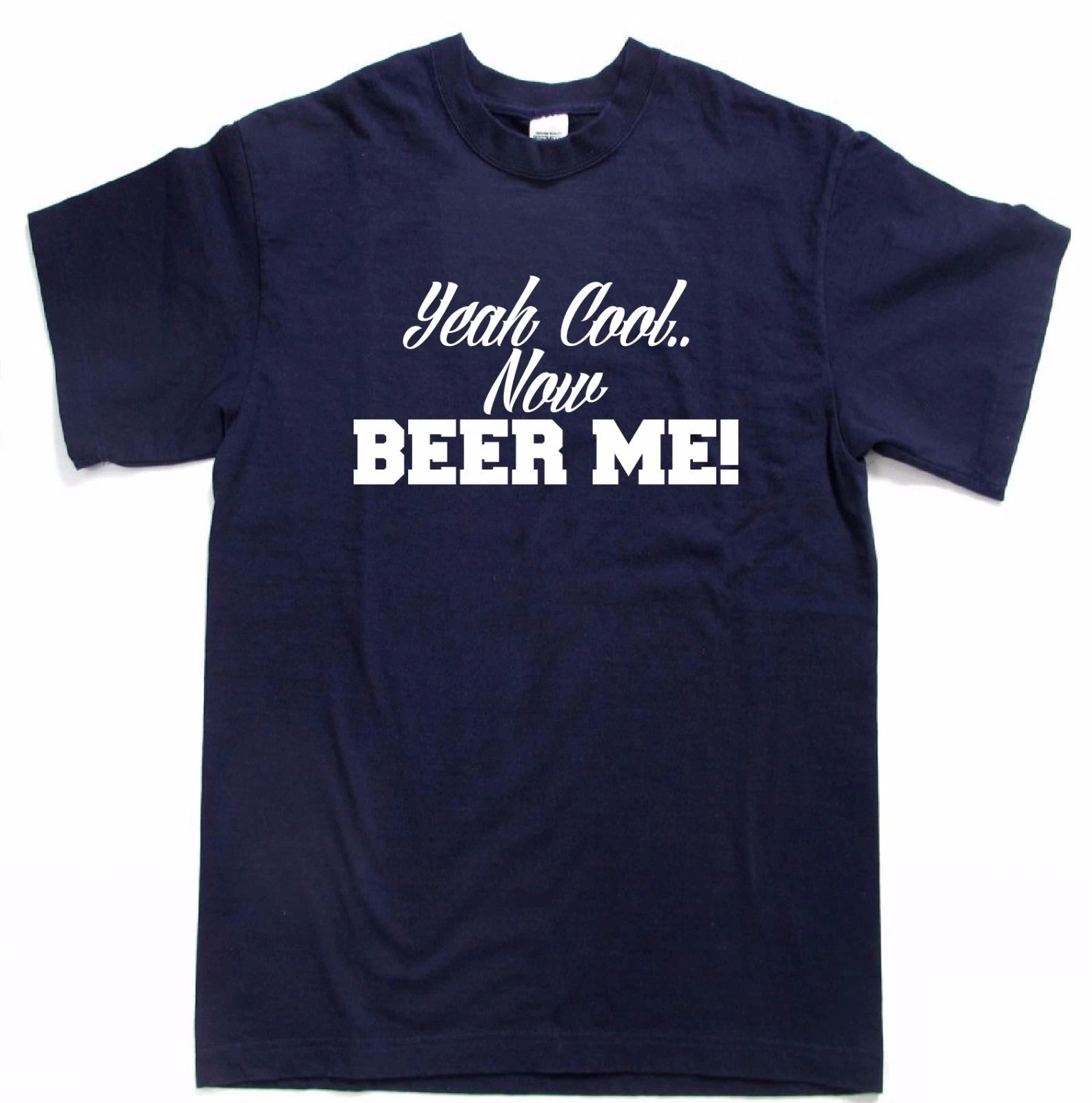 Yeah Cool.. Now Beer Me Funny Beer drinking t-shirt party tees