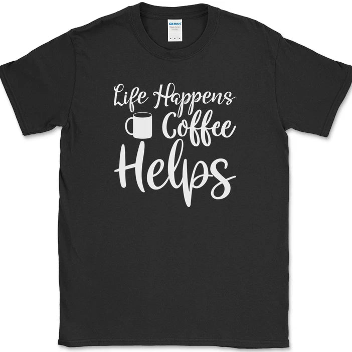 Life Happens Coffee Helps T-Shirt Funny Coffee Caffeine Office Humor Text Tee
