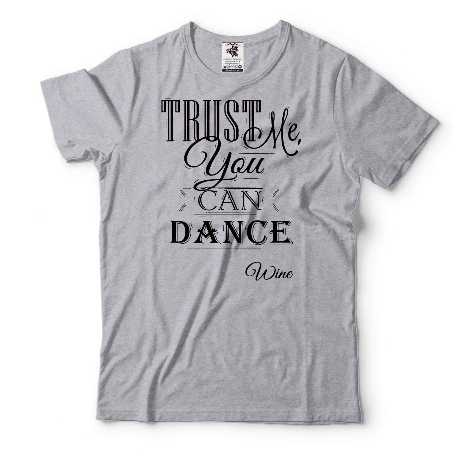 Mens Wine Shirt Trust Me You Can Dance Tee Funny Drinking Tee Wine Drinking Tee