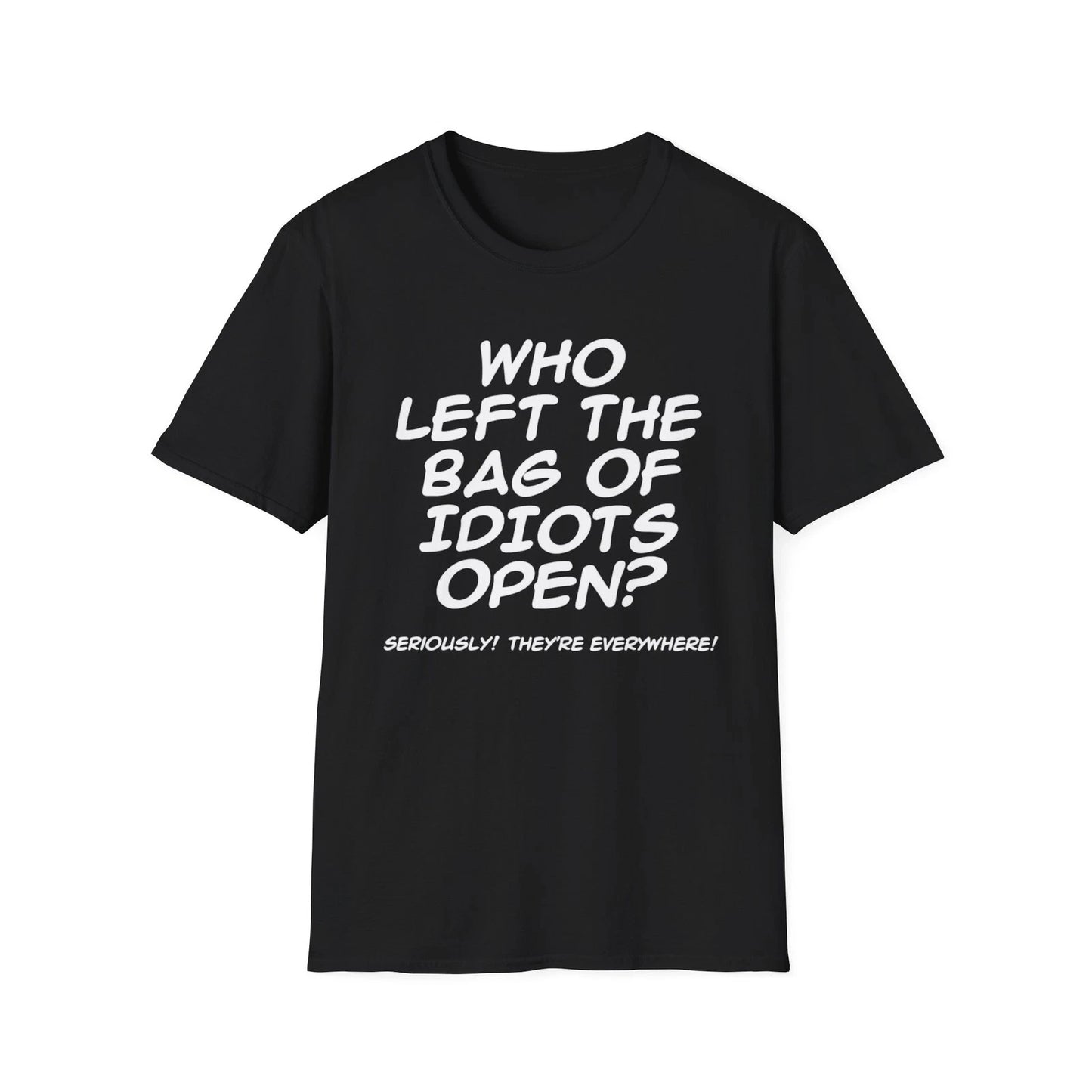 Who Left the Bag of Idiots Open? T-Shirt | Funny Quote Tee