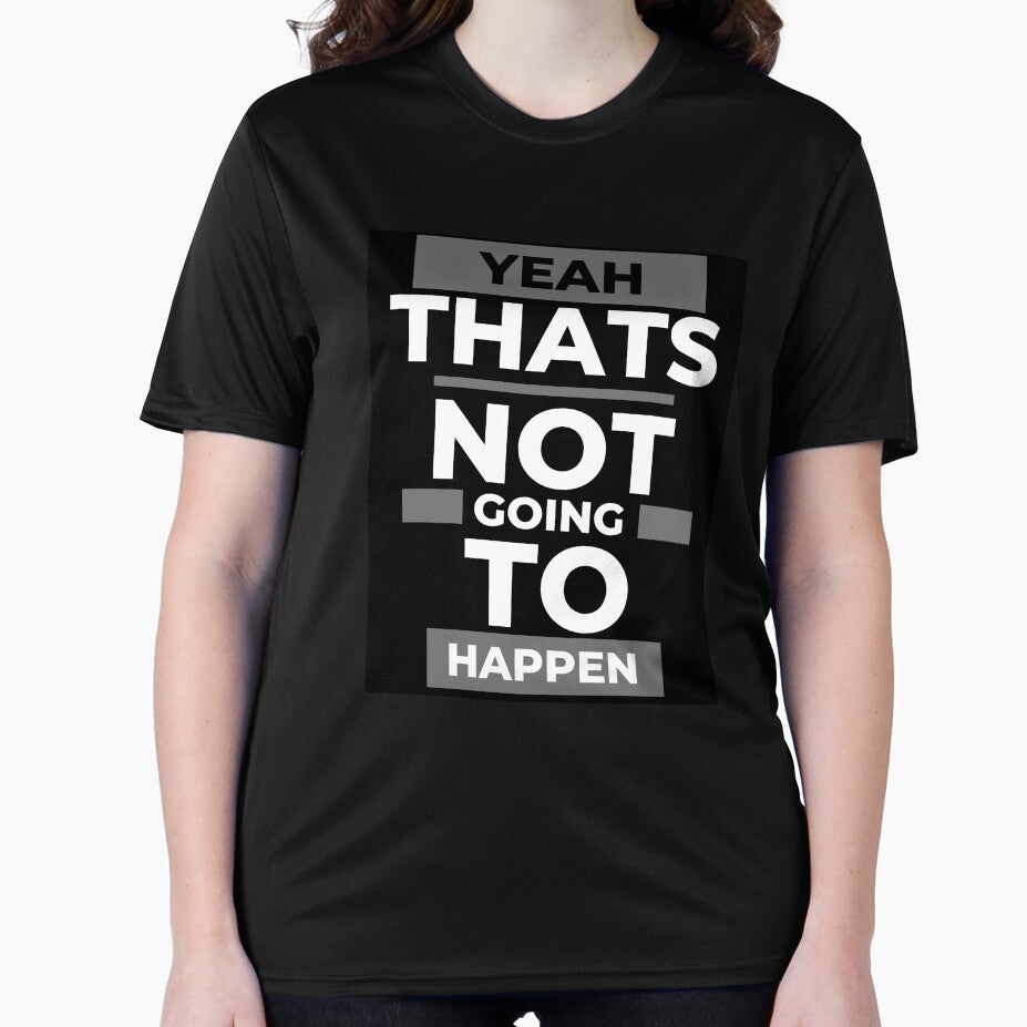 Funny Design,  Yeah that's not gonna happen ... by GarnersDesigns