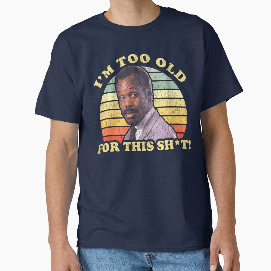 I'm Too Old For This Sh*t Worn by Alema Art