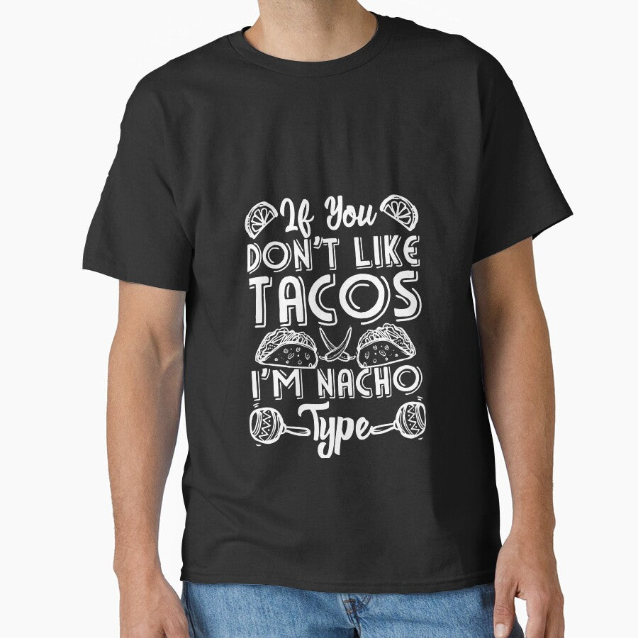 If You Don't Like Tacos I'm Nacho Type by Mesyo