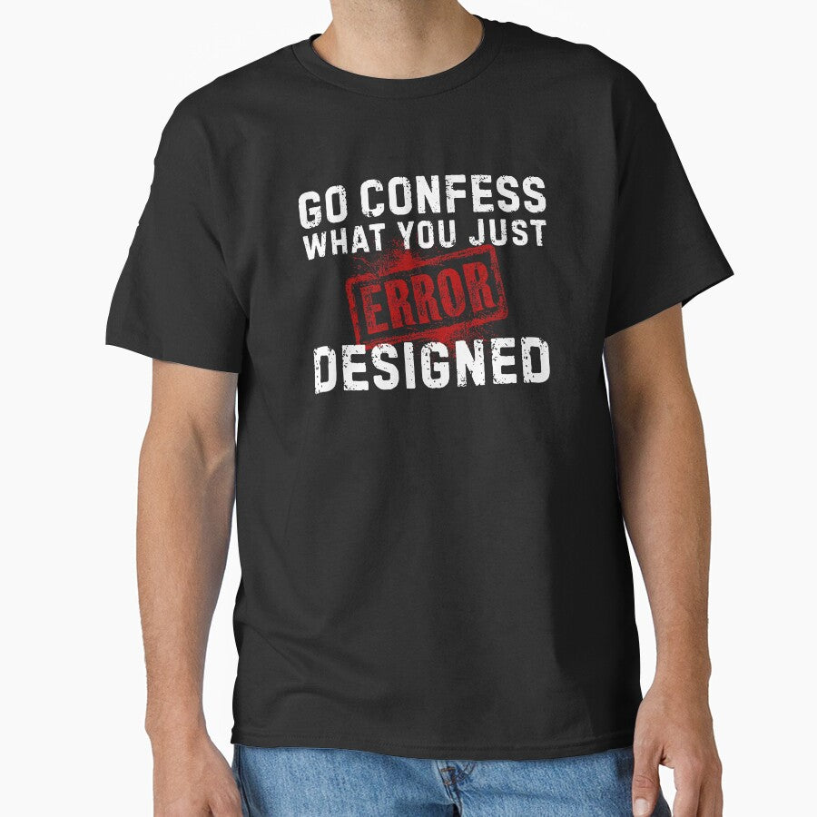 Go Confess What You Just Designed – Error Graphic Designer Shirt by Wild Pixel Studio