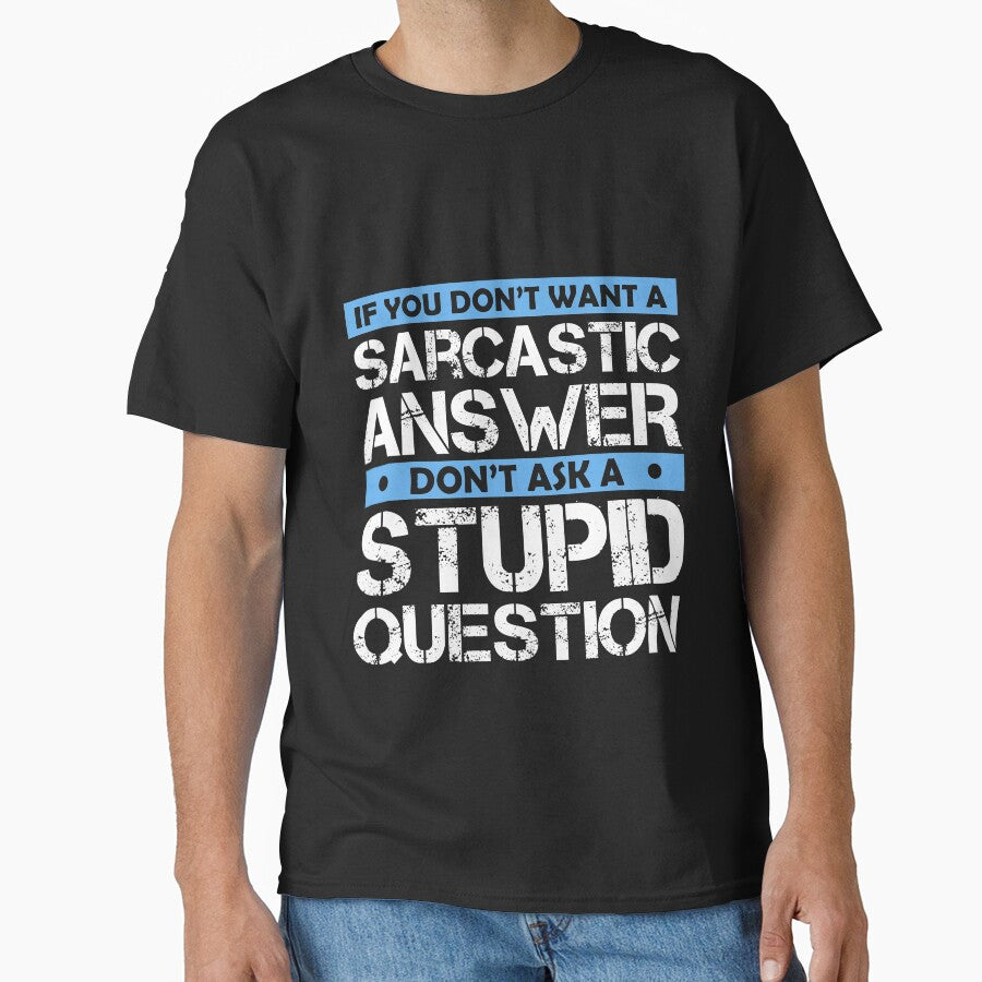 If You Dont Want A Sarcastic Answer Dont Ask Me A Stupid Question by Eddie SH