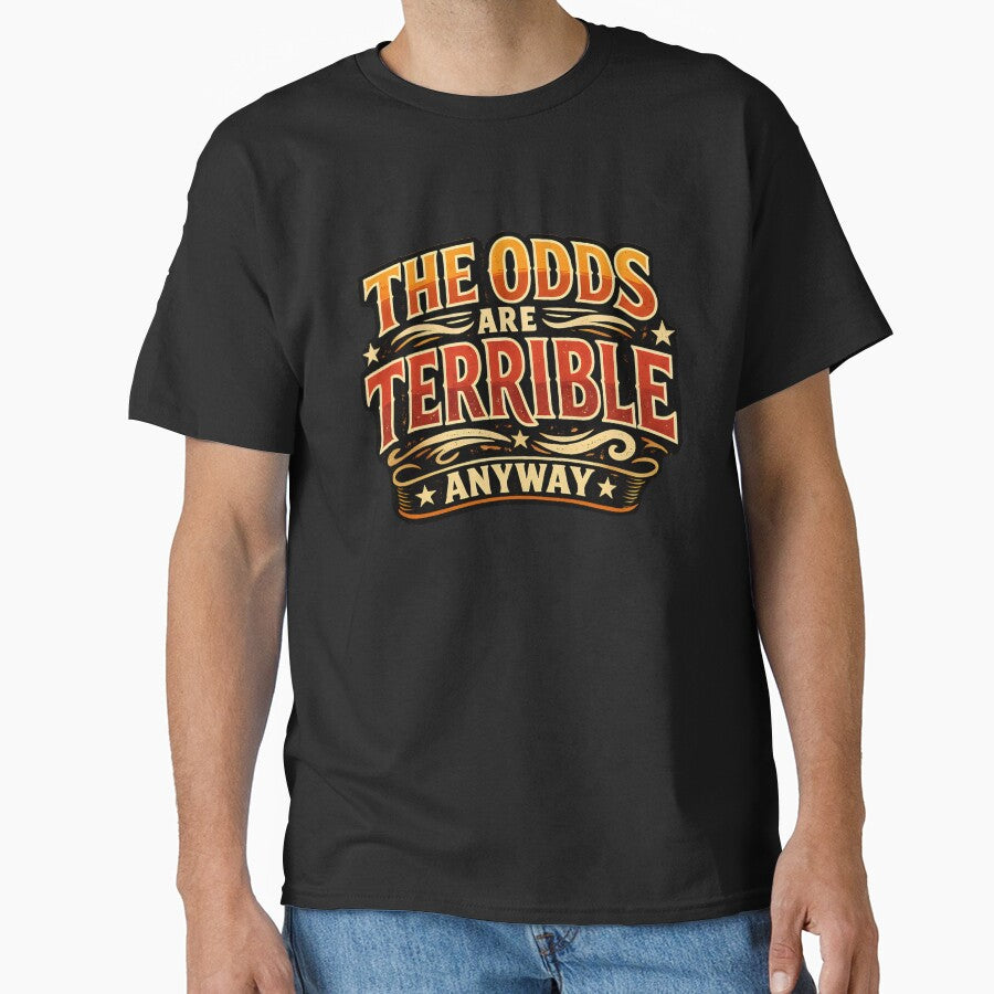 The Odds Are Terrible Anyway Funny Dark Humor Design by TeeTimeTreasure