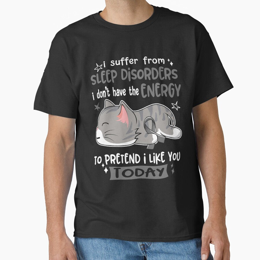 Sleep Disorders Awareness, I Suffer From Sleep Disorders i don't have the ENERGY to Pretend i like you Today by Tammyilaria
