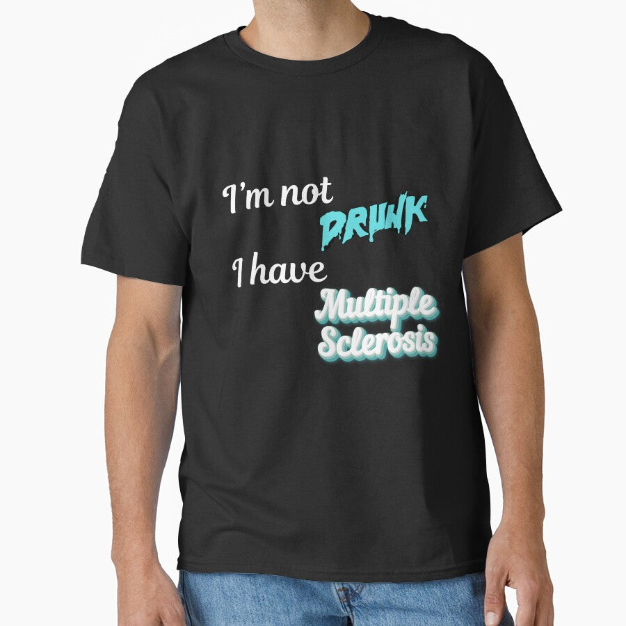 I'm Not Drunk I Have Multiple Sclerosis Funny MS Awareness T-Shirt - Dark Colors by DonnaRaine