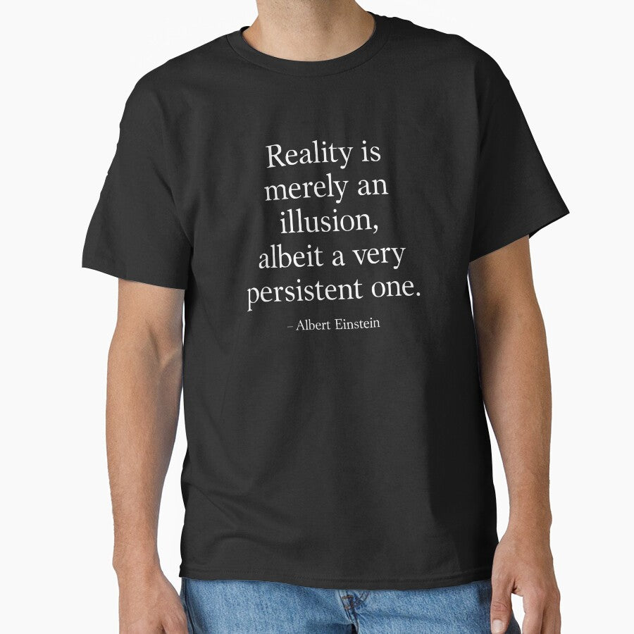 Reality Is an Illusion – Albert Einstein Quote (White Font) by TshirtsLabs