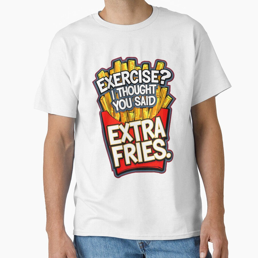 Exercise I Thought You Said Extra Fries Funny Food Quote by TheArtOfPat