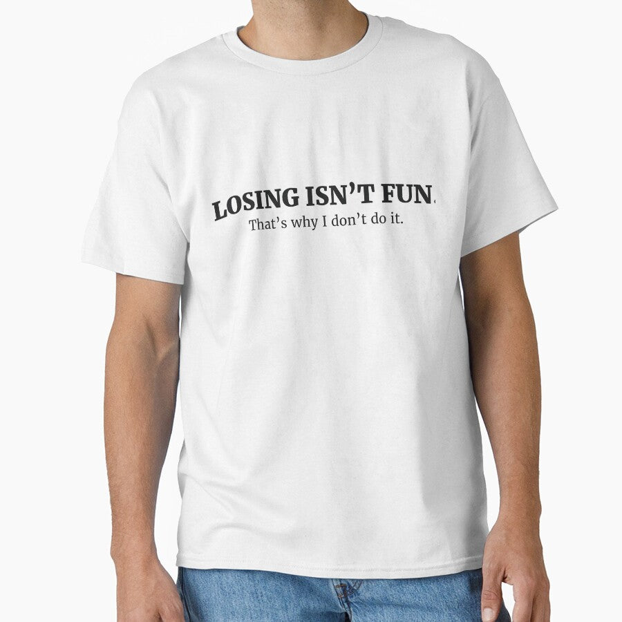 LOSING ISN’T FUN. That’s why I don’t do it. by RedYolk