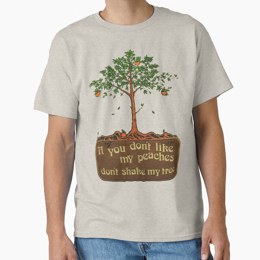 if you don't like my peaches don't shake my tree by dangerdancing2