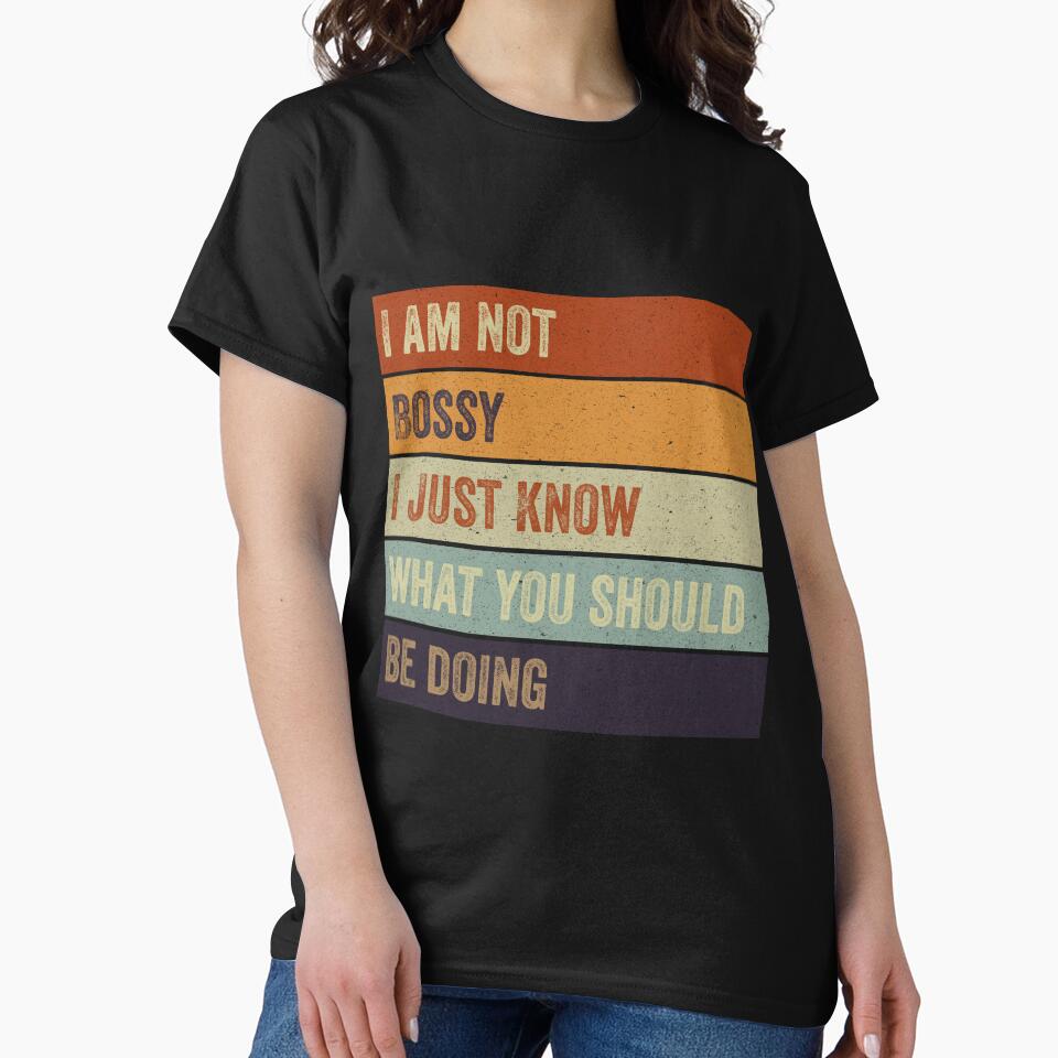I Am Not Bossy I Just Know What You Should Be Doing by VerdePlantTees