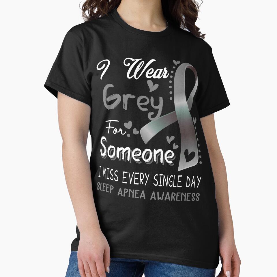 I Wear Gray For Someone I Miss Every Single Day Sleep Apnea Awareness by hvoid41