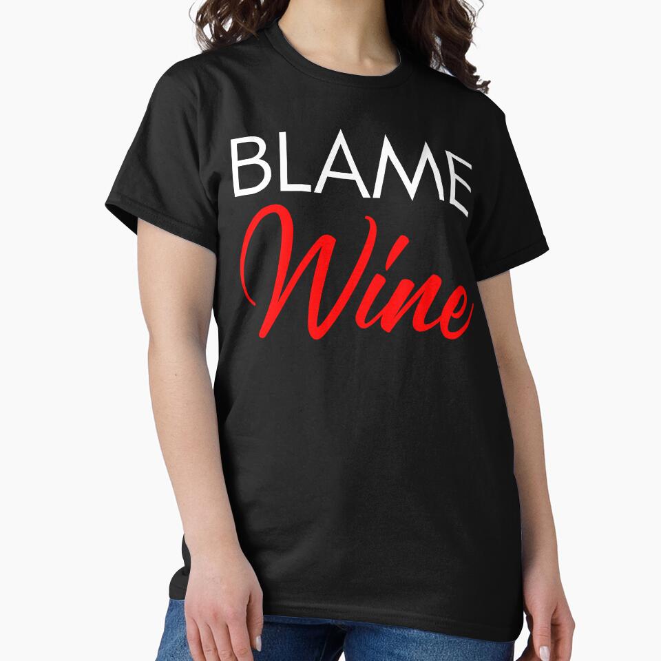 Blame Wine. Funny Wine Lover Saying. White and Black by That Cheeky Tee