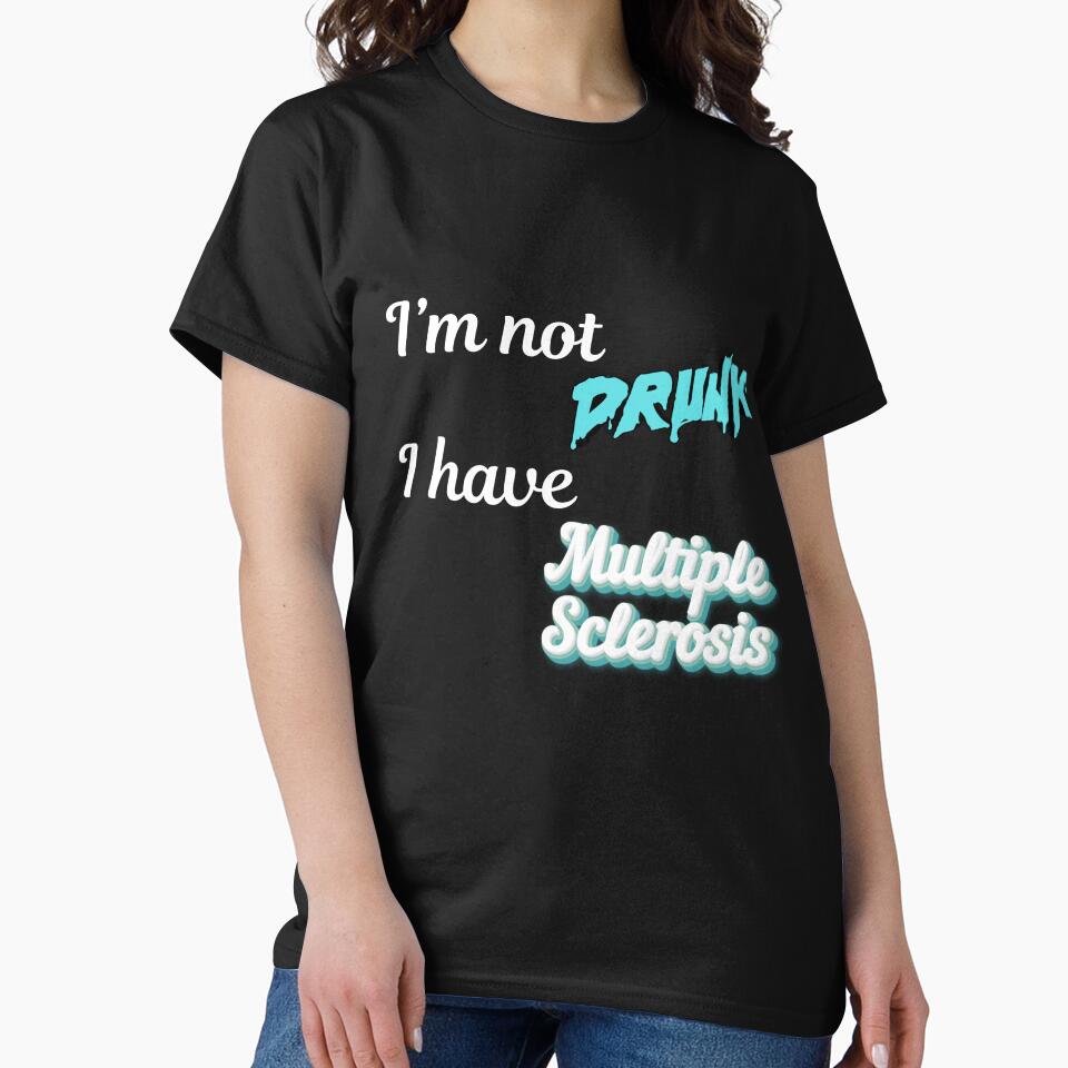 I'm Not Drunk I Have Multiple Sclerosis Funny MS Awareness T-Shirt - Dark Colors by DonnaRaine