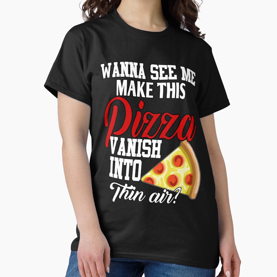 Funny Pizza Lover Wanna See Me Make This Pizza Vanish by fantasticdesign