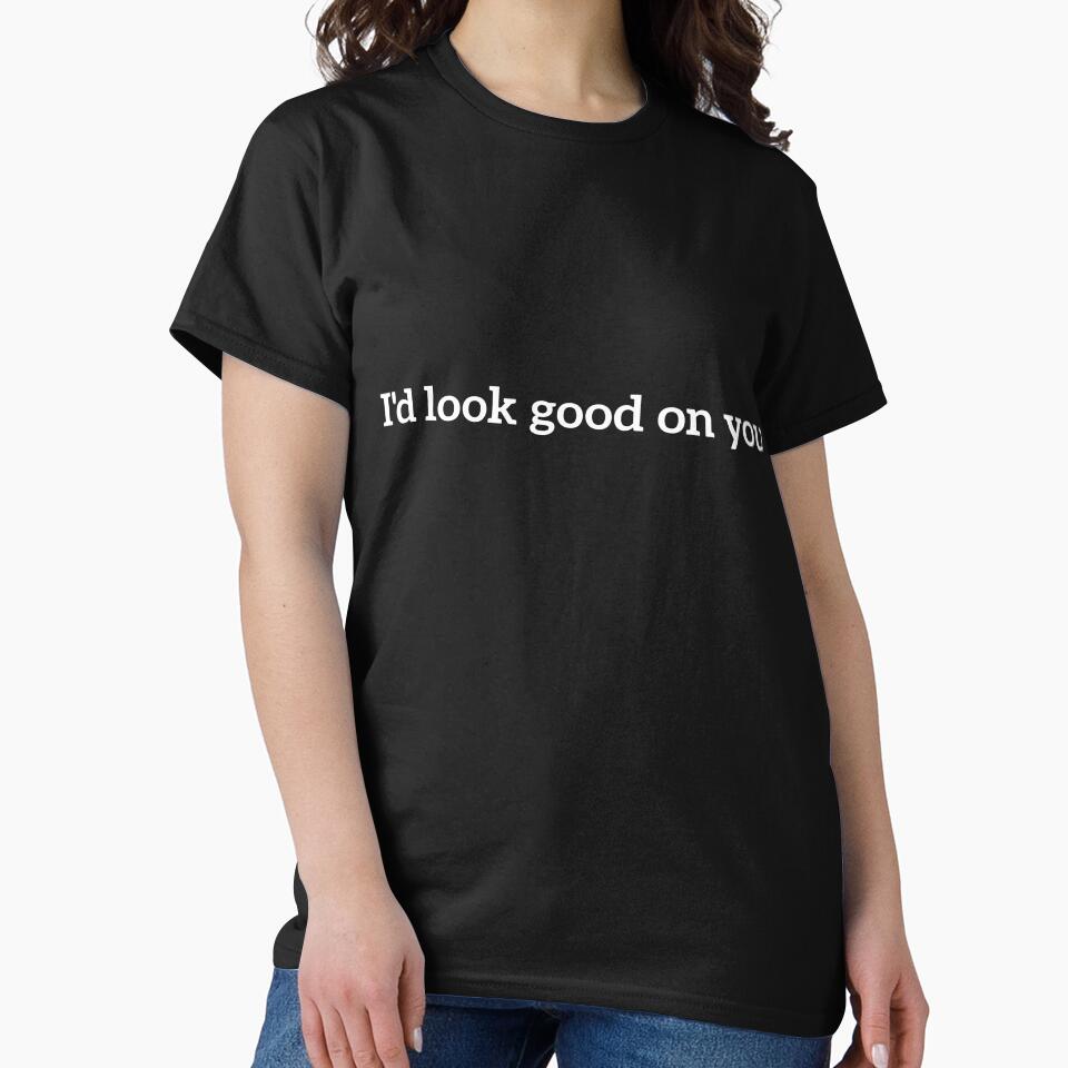 I'd look good on you funny quote by RedYolk
