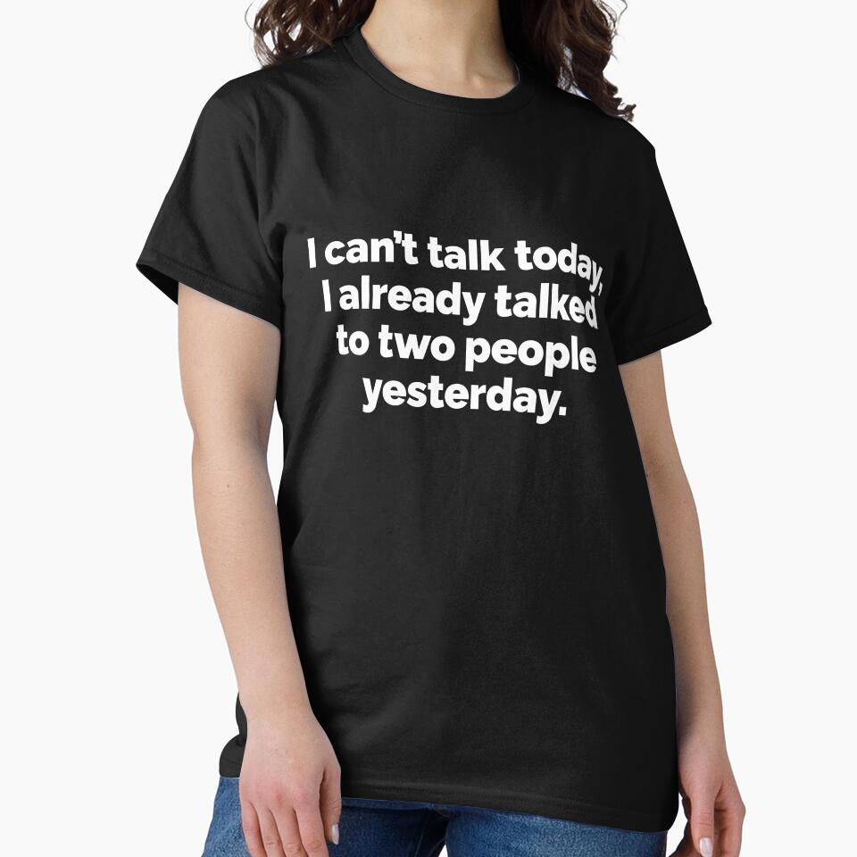I cant talk today I already talked to two people yesterday by 23mangoes