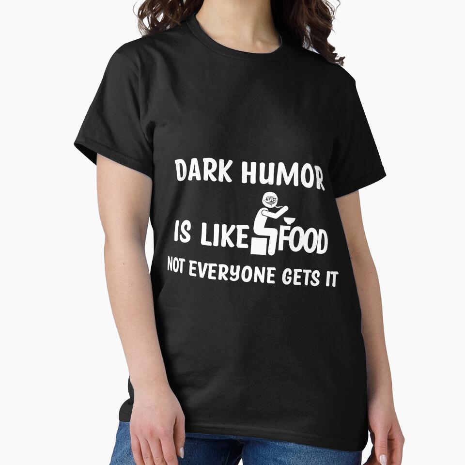 Dark humor is like food not everyone gets it by Th3 Merch
